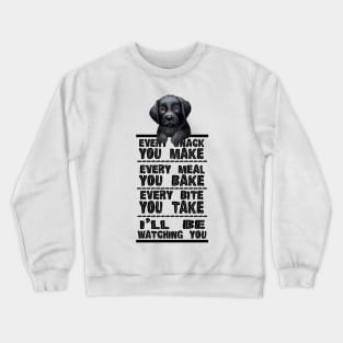 Labrador Dog Every Snack You Make Crewneck Sweatshirt